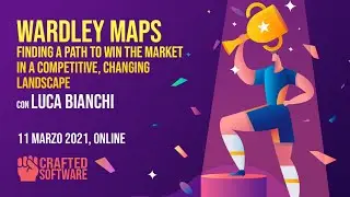 Wardley Maps: finding a path to win the market in a... - Luca Bianchi - Crafted Software 11/03/2021