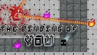 The Binding Of YOU... Not Isaac