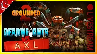 Grounded 2 - Deadweights vs AXL (multiplayer livestream)