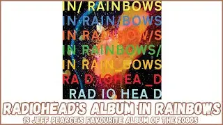Radiohead's album In Rainbows is Jeff Pearce's favourite album of the 2000s