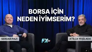 Borsa İçin Neden İyimserim? | Piyasanın Efendileri | Atilla Yeşilada ve Serdar Pazı
