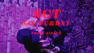 sgt - NIE FURKAJ prod. Sinato (official video)