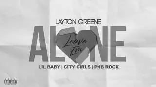 Layton Greene - Leave Em Alone ft. Lil Baby, City Girls, & PNB Rock (Lyric Video)