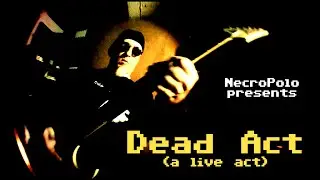 #NecroPolo Dead Act v1.0 (a live act)