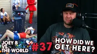 Joey B vs. the World #37: How Did We Get Here?