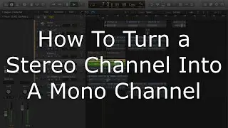 How to Turn a Stereo Channel into a Mono Channel in Logic Pro X