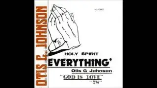 Otis G. Johnson - He's Everything