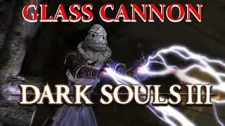 GLASS CANNON MAGE IS FUN - DARK SOULS 3