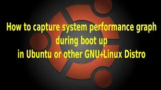 How to capture system performance graph during boot up in Ubuntu or other GNU+Linux Distro