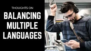 Balancing Studying Multiple Languages | Polyglot Language Tips