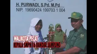 SR#129: WALIKOTA PECAT KEPALA SMPN 16 BANDAR LAMPUNG