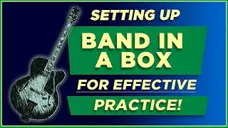 Setting Up Band In A Box for Efficient Practice