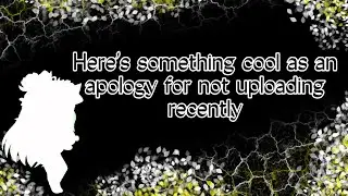 Sorry for not uploading recently (read desc.)
