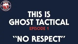 NO RESPECT! | This Is Ghost Tactical Ep 1
