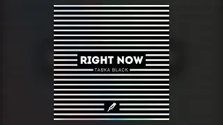 Taska Black - Right Now