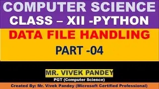 CLASS 12 DATA FILE HANDLING IN PYTHON PART 04
