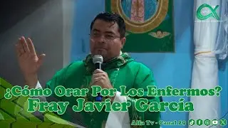 Predica: ¿Cómo Orar Por Los Enfermos? - Fray Javier García – #AlfaTv