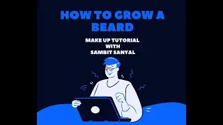 Make up Tutorials (with Sambit Sanyal) - How to grow your beard