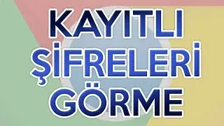 Tarayıcıda Kayıtlı Şifreleri Görme  - Şifre Öğrenme