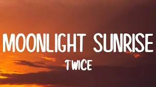 TWICE - MOONLIGHT SUNRISE (Lyrics)