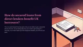 How do secured loans from direct lenders benefit UK borrowers | Loanchester