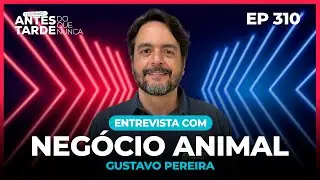 EP 310 - Entrevista com Gustavo Pereira | Negócio Animal