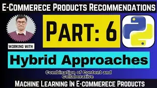 Hybrid Recommendation System | Building E-Commerce Products Recommendations | Part-6