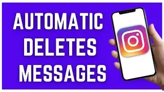 INSTAGRAM AUTOMATICALLY DELETES MESSAGES (2023)