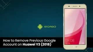 Remove Previous Google Account on Huawei Y3 2018 (CAG-L22/CAG-L02) | FRP Bypass 2020 Method