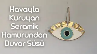 Hava İle Kuruyan Seramik Hamurundan Çok Şık Duvar Süsü Yaptım! | What To Do With Ceramic Dough?