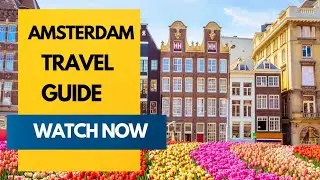 Amsterdam Travel Guide 2023 -Best Places to Visit in Amsterdam.