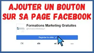 [Formation Facebook] Cours N°6 : Comment Ajouter Un Bouton (APPEL A L'ACTION) Sur Sa Page FACEBOOK ?