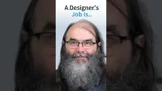 Your Job As Designer Is…