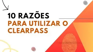 10 RAZÕES PARA UTILIZAR O ARUBA CLEARPASS