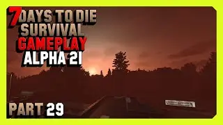 7 Days To Die Survival Gameplay (Alpha 21) Part 29