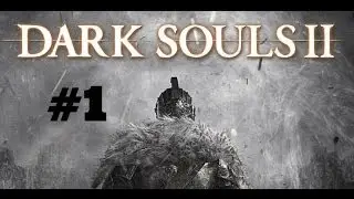 Dark Souls 2 Walkthrough Part 1