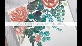 WATERCOLOR WITH ME - RELAXING