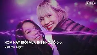 ✈ Mixtape 2021 - Hôm Nay Trời Mưa Thế Nhở.. Ỏ ỏ o | NHẠC QUẨY TIKTOK | Việt Mix Night