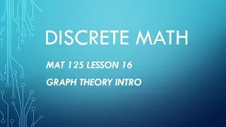 MAT 125 Lesson 16: Intro to Graph Theory, Part 1