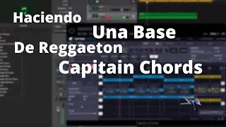 Haciendo Una Base De Reggaeton Con Captain Chords