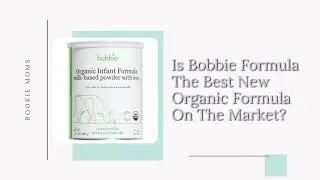 Is Bobbie Formula the Best Organic Formula on the Market? [Here's a Quick Look!]