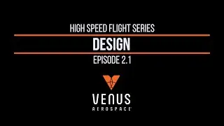 High Speed Flight Episode 2.1 | Design