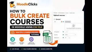 How to Bulk Create Courses in Moodle 5.2 Using CSV File | Multiple Course Upload Tutorial