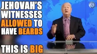 jehovahs witnesses change doctrine to ALLOW BEARDS (massive change)