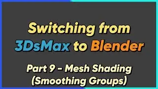 [FR - Sub EN] Switching from 3DsMax to Blender - Part 9 : Mesh Shading (Smoothing Groups)