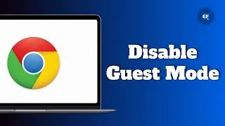 How to Disable Guest Mode in Google Chrome