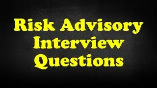 Risk Advisory Interview Questions