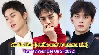 Xie Bin Bin 谢彬彬 (Profile and 10 Drama List) Twenty Your Life On 2 (2022)