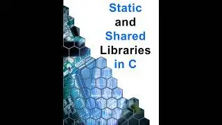 Static and Shared Libraries in C