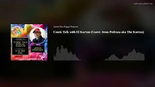Comic Talk with El Kartun (Guest: Jesus Pedroza aka The Kartun)
